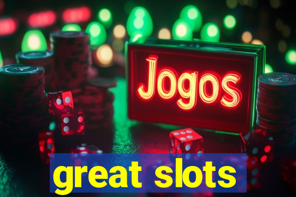 great slots